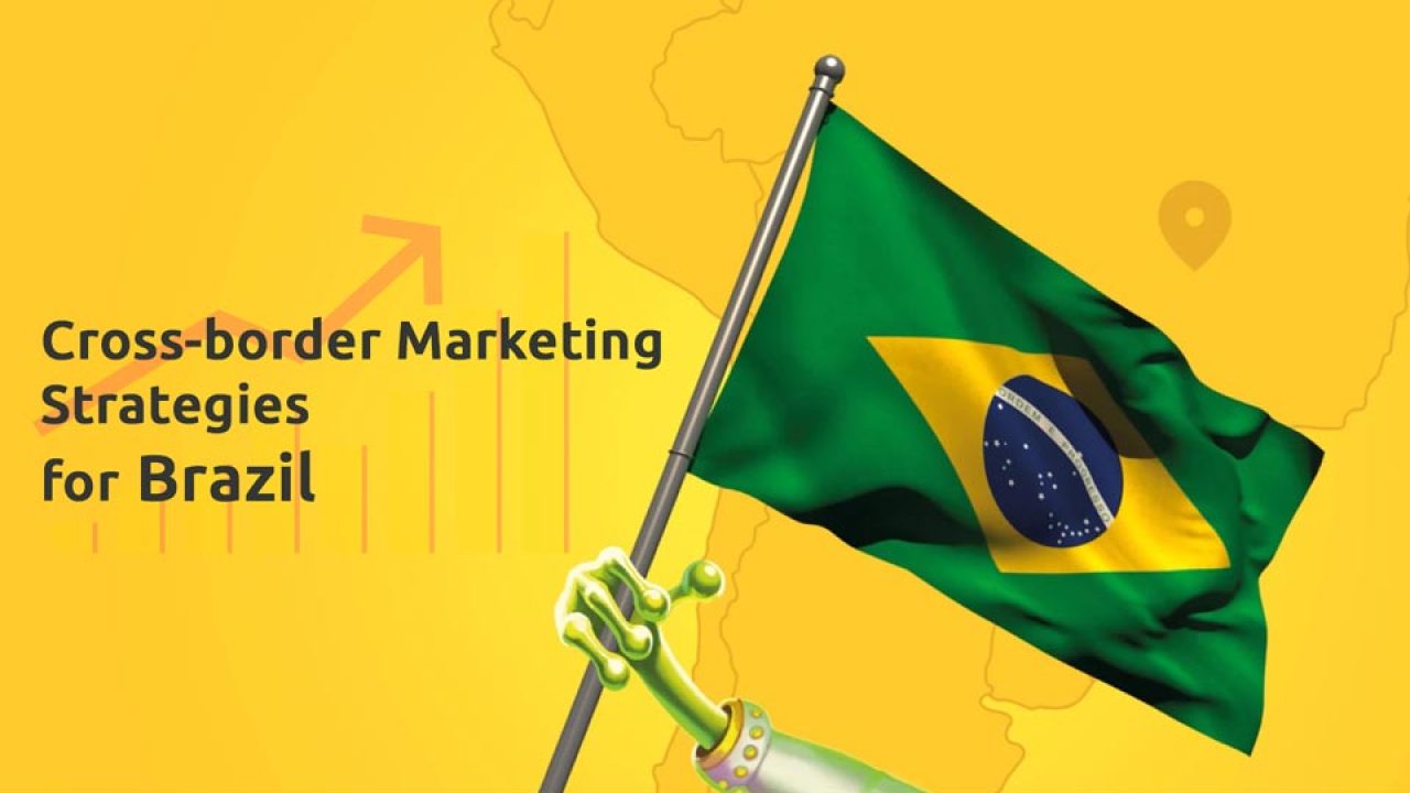 Cross-border marketing strategies for Brazil